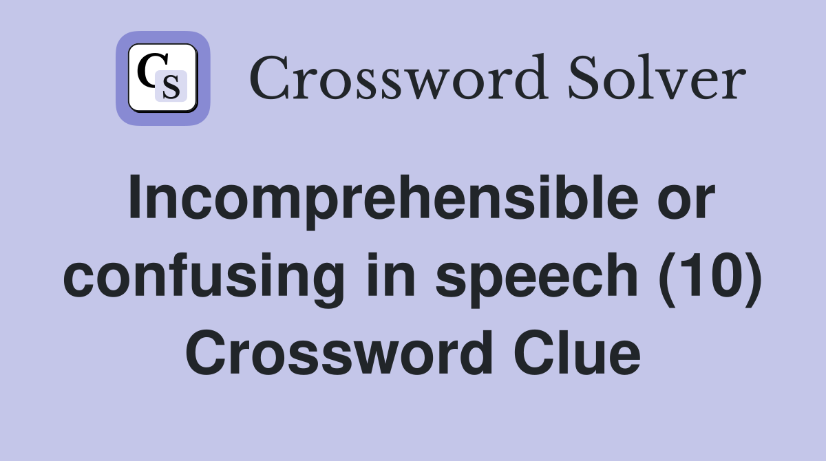 Incomprehensible or confusing in speech (10) Crossword Clue