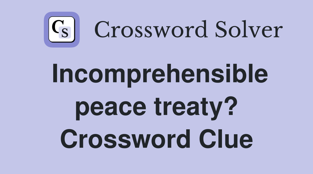 Incomprehensible peace treaty? Crossword Clue