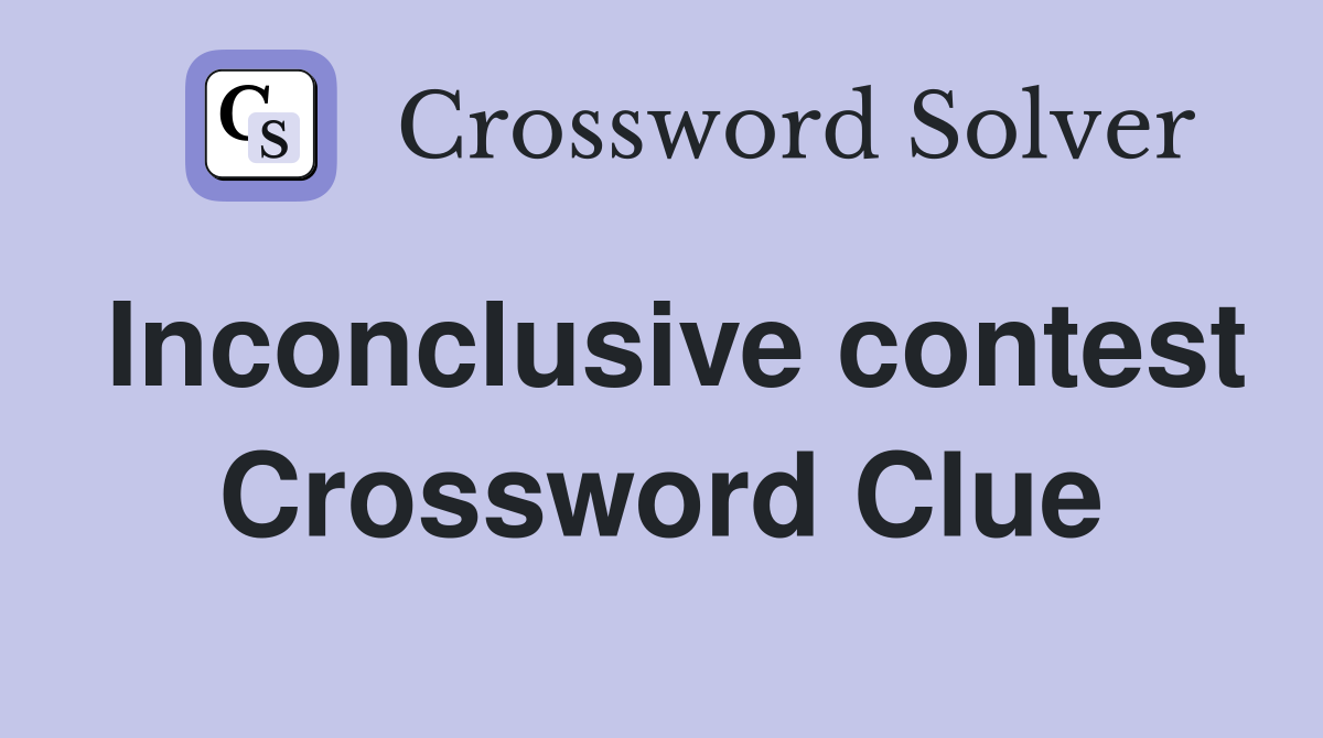 Inconclusive contest Crossword Clue