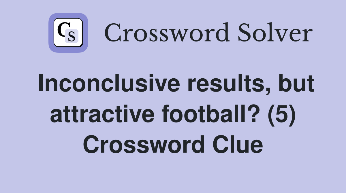 Inconclusive results, but attractive football? (5) Crossword Clue