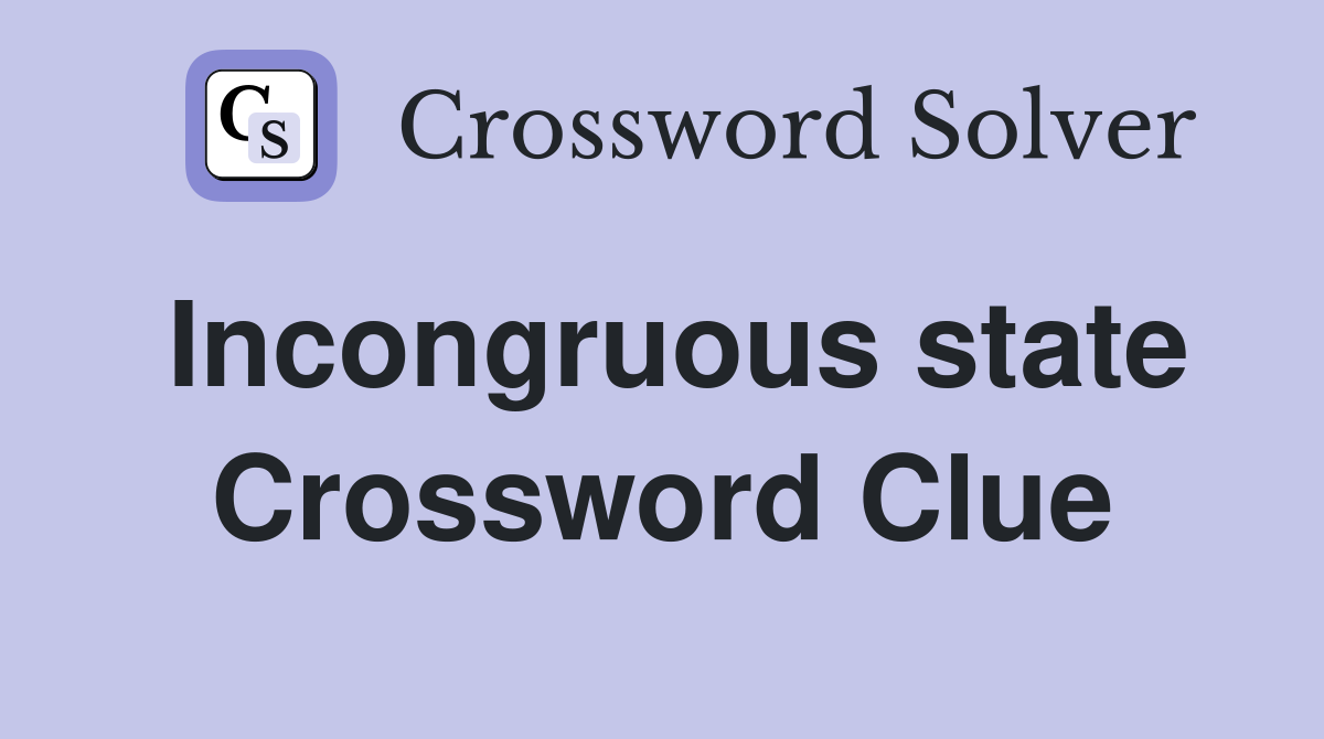 Incongruous state Crossword Clue
