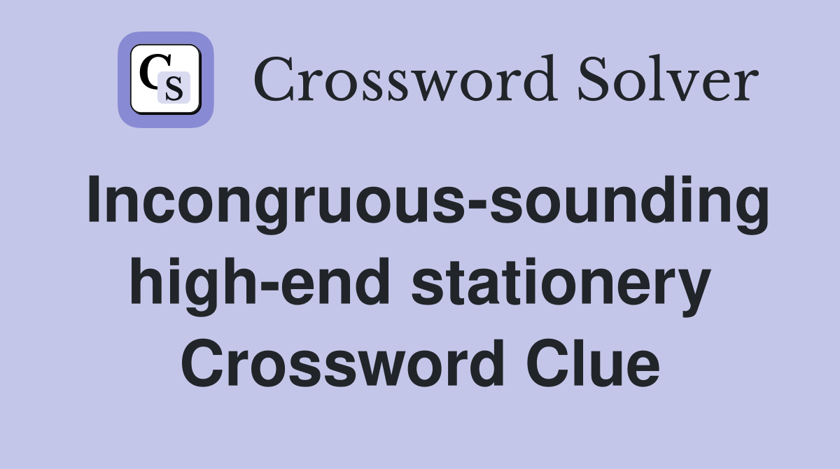 Incongruous-sounding high-end stationery Crossword Clue