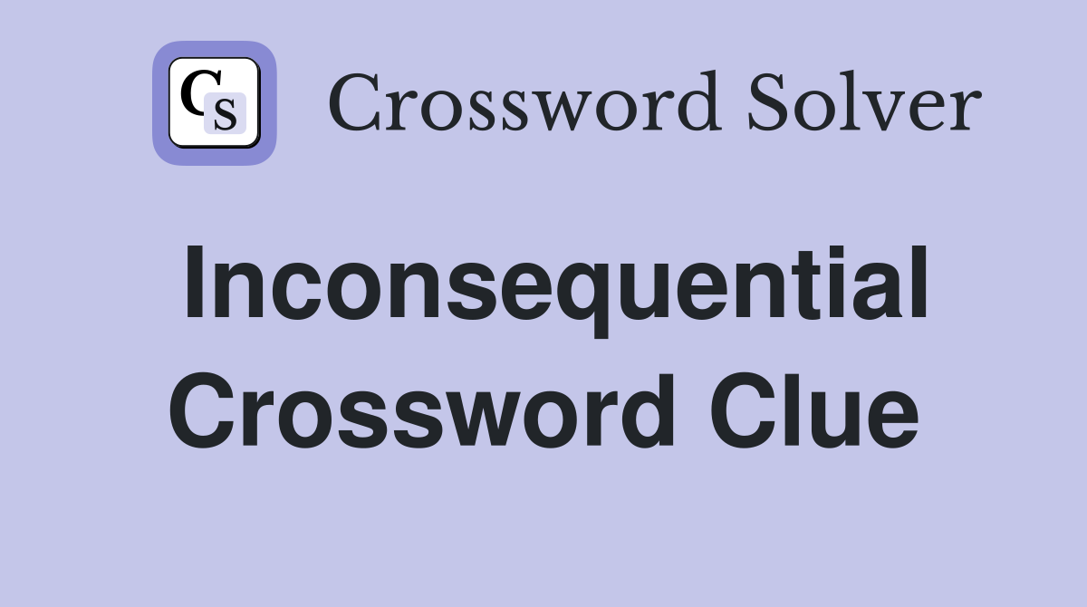 Inconsequential Crossword Clue