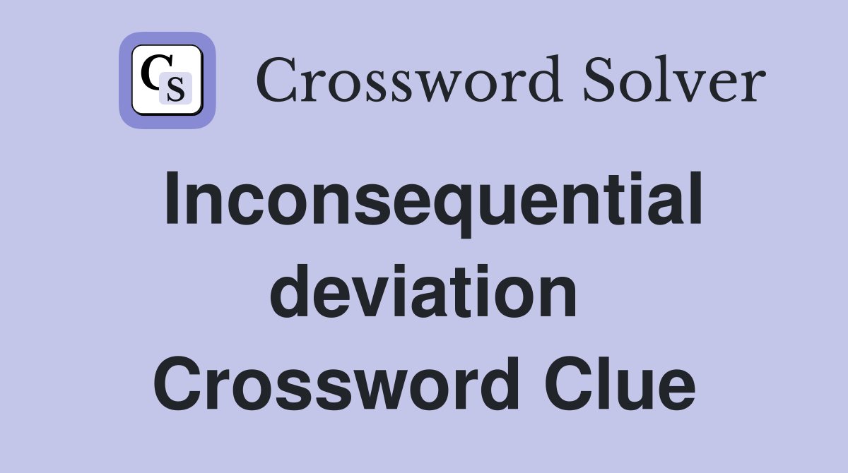 Inconsequential deviation Crossword Clue