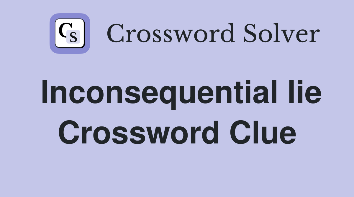 Inconsequential lie Crossword Clue
