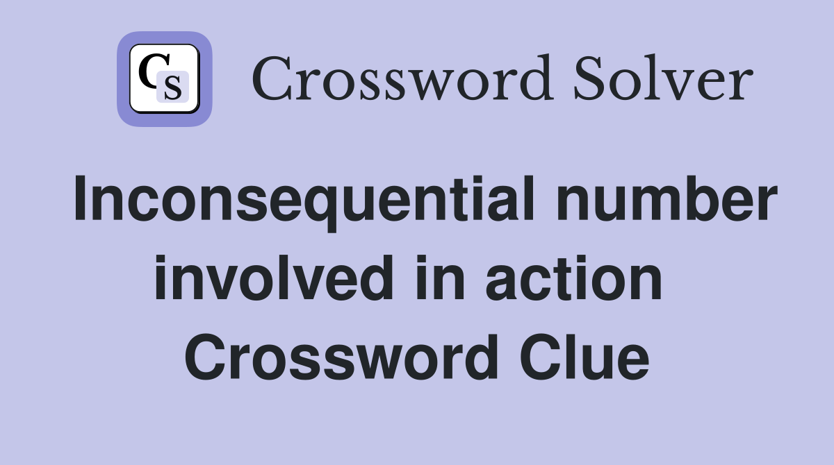 Inconsequential number involved in action  Crossword Clue