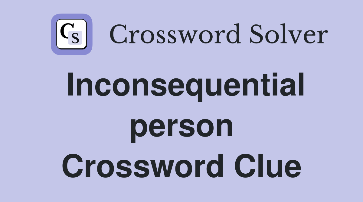 Inconsequential person Crossword Clue