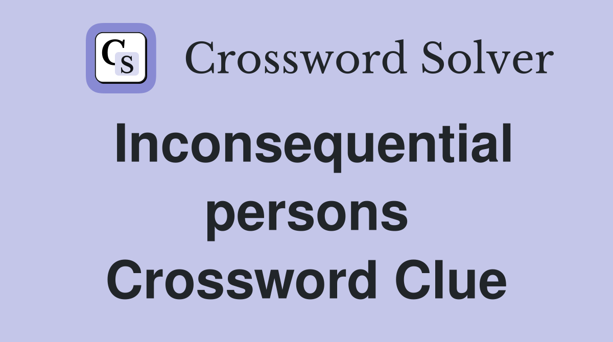 Inconsequential persons Crossword Clue