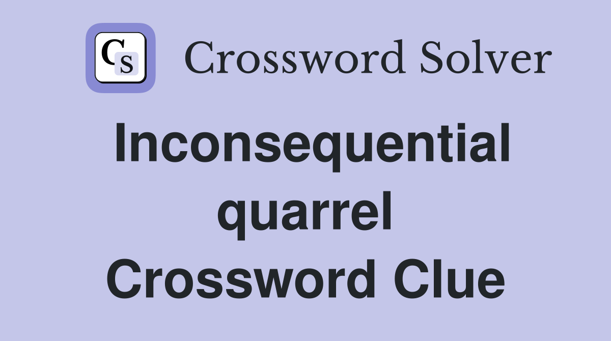 Inconsequential quarrel Crossword Clue