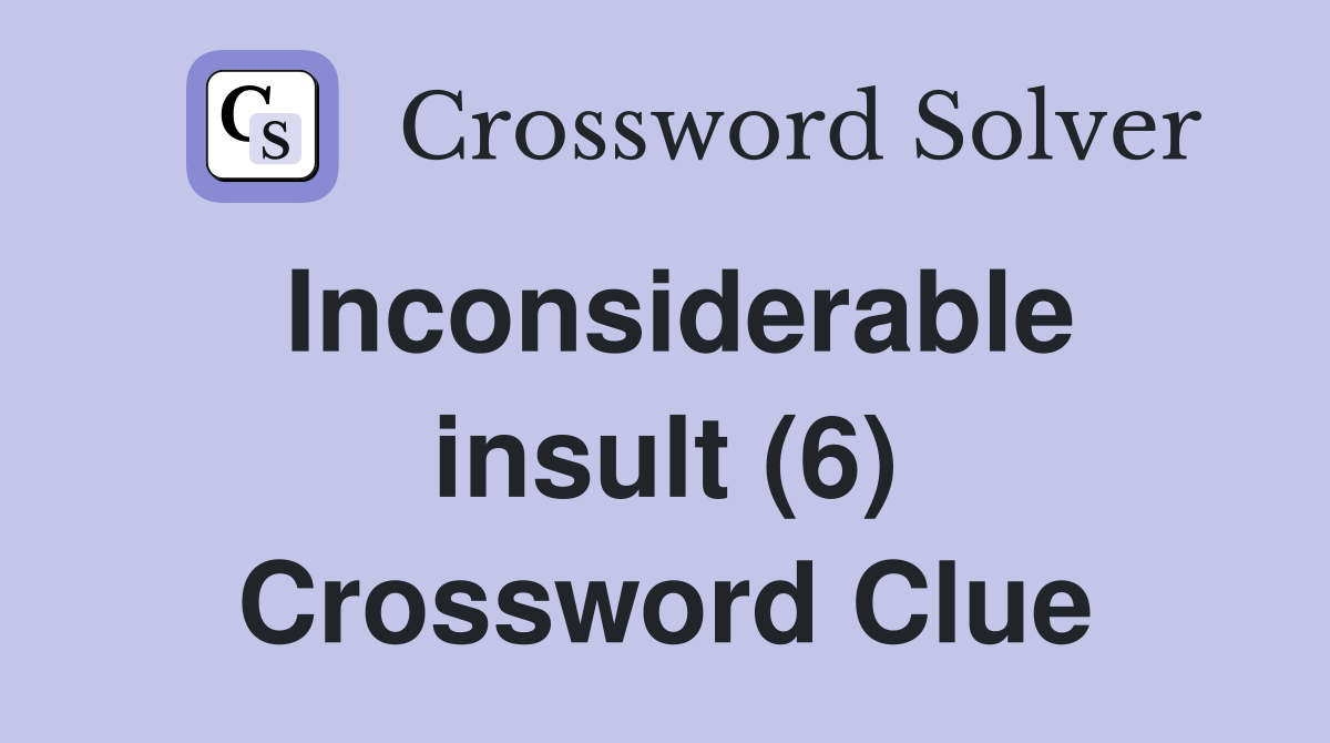 Inconsiderable insult (6) Crossword Clue