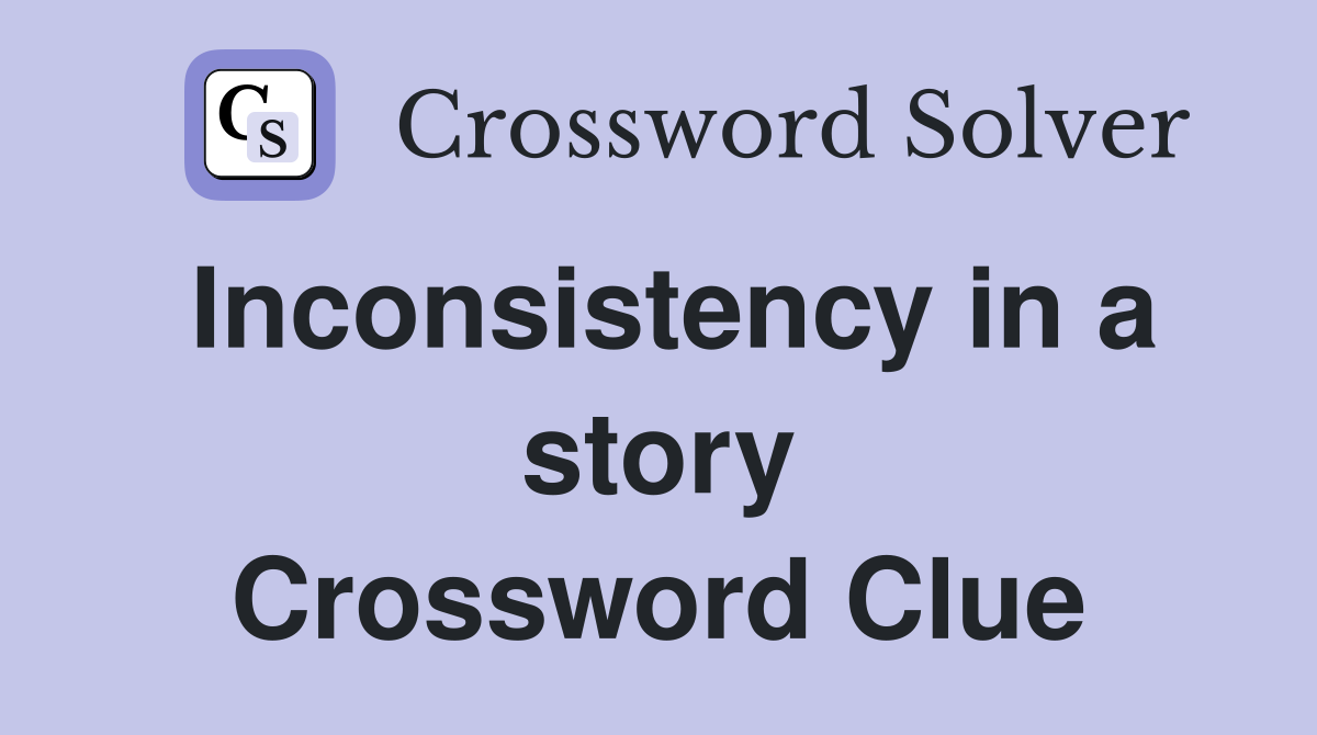 Inconsistency in a story Crossword Clue