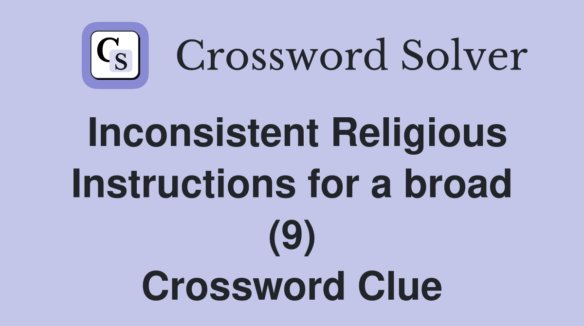 Inconsistent Religious Instructions for a broad (9) Crossword Clue