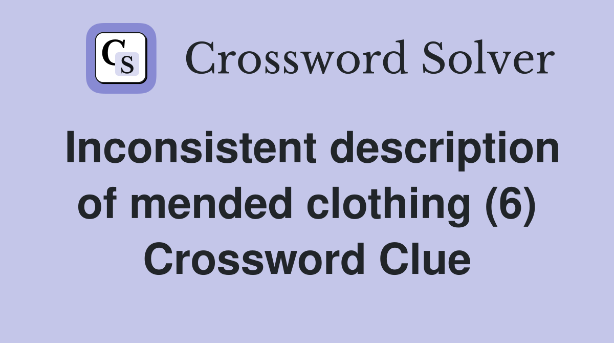 Inconsistent description of mended clothing (6) Crossword Clue