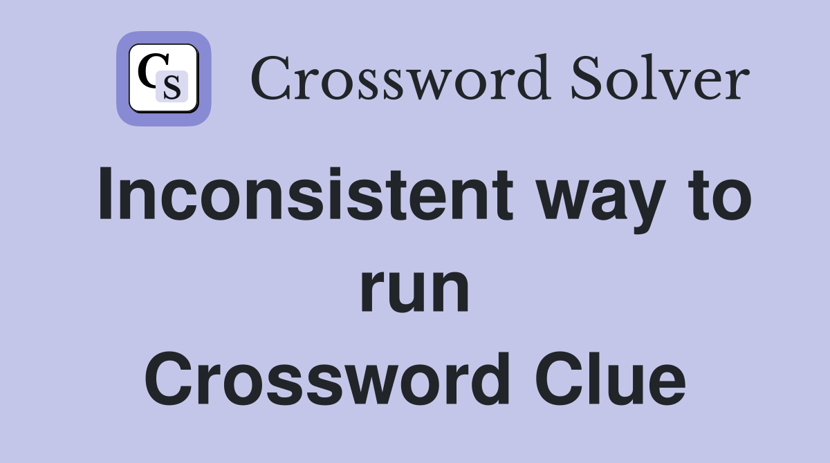 Inconsistent way to run Crossword Clue