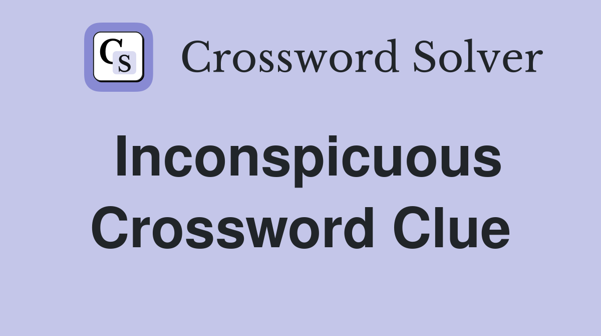 Inconspicuous Crossword Clue