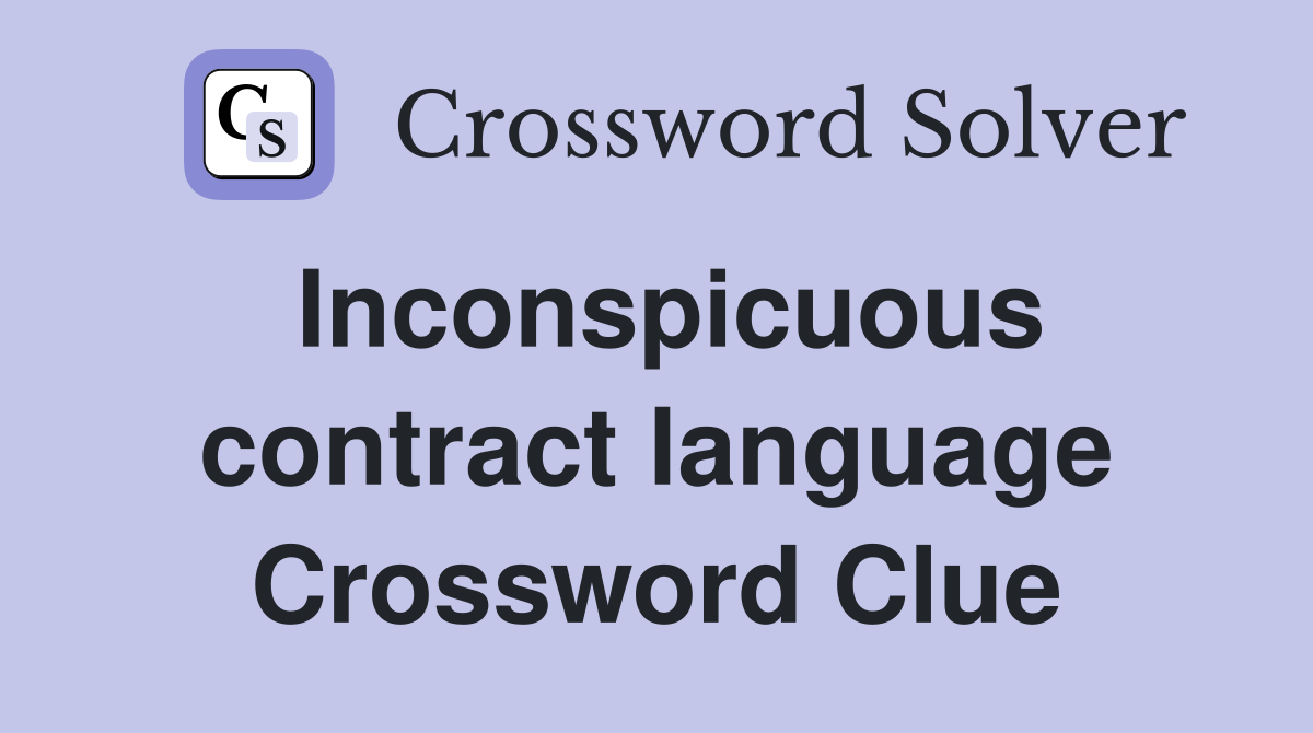 Inconspicuous contract language Crossword Clue