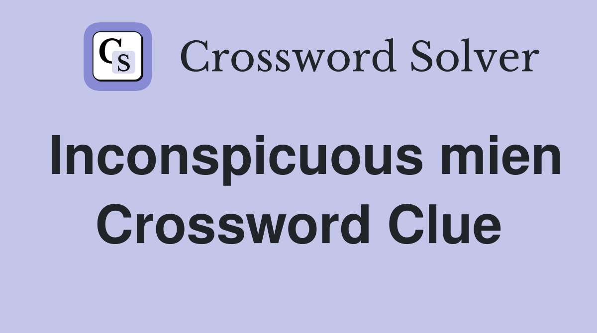Inconspicuous mien Crossword Clue