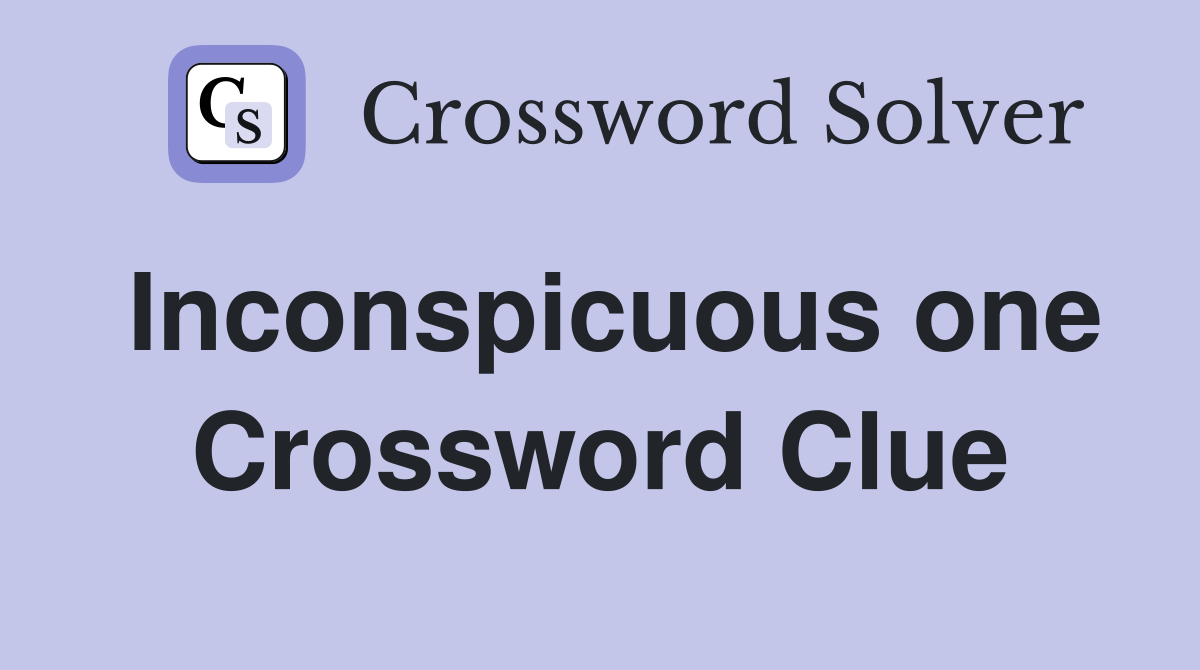 Inconspicuous one Crossword Clue