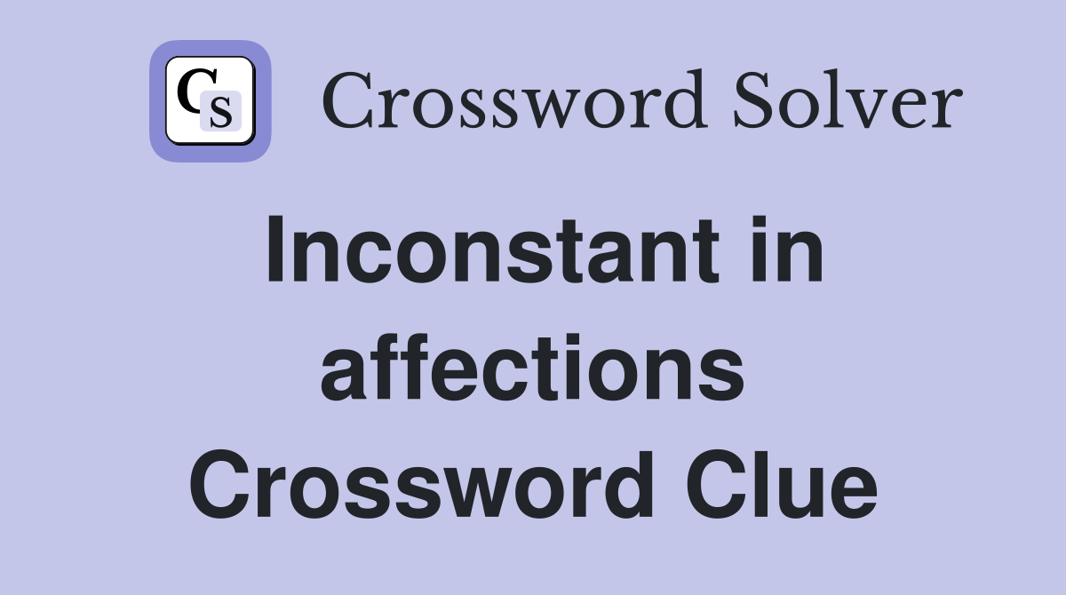 Inconstant in affections Crossword Clue