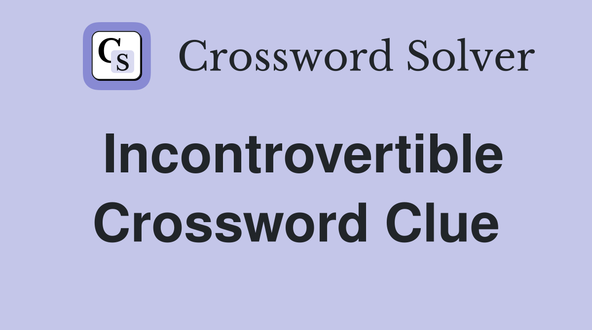 Incontrovertible Crossword Clue