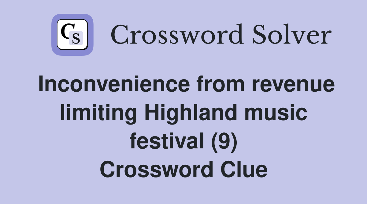 Inconvenience from revenue limiting Highland music festival (9) Crossword Clue