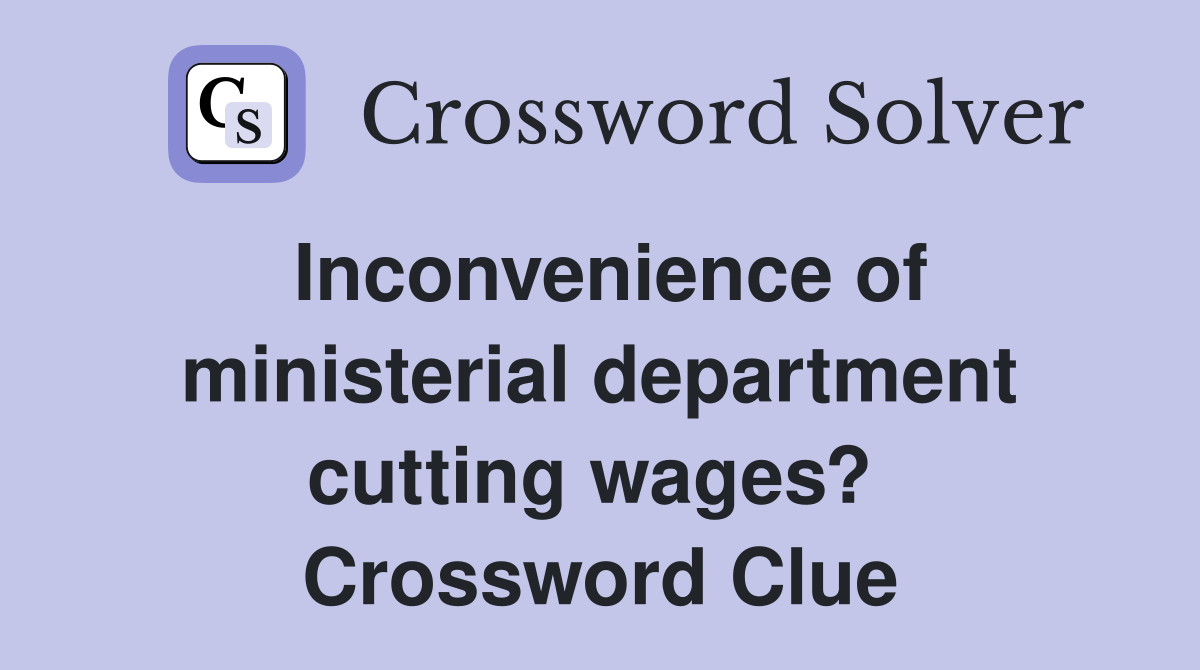 Inconvenience of ministerial department cutting wages?  Crossword Clue