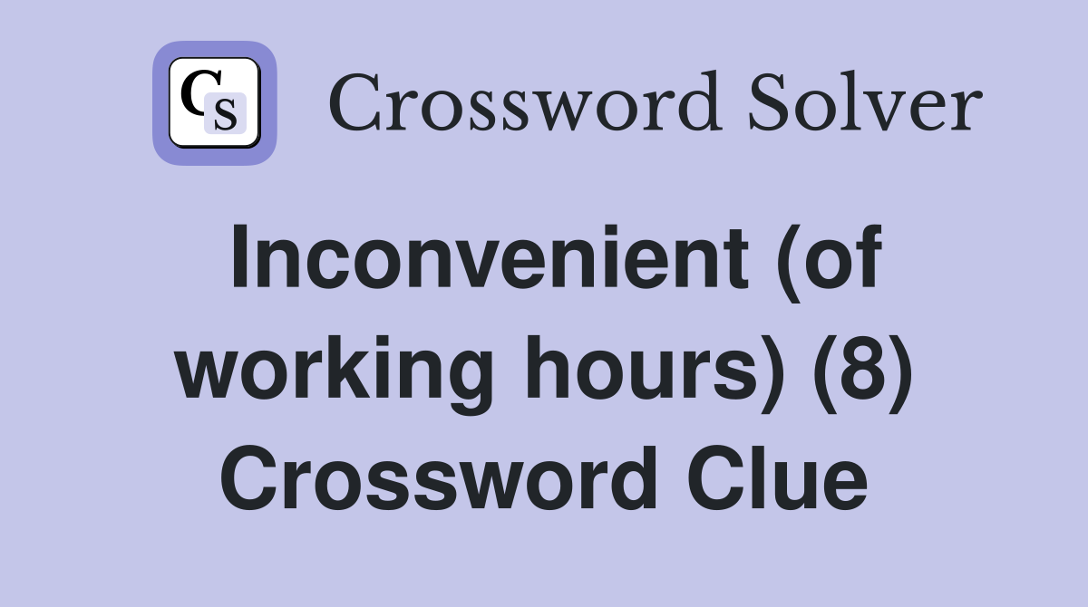 Inconvenient (of working hours) (8) Crossword Clue
