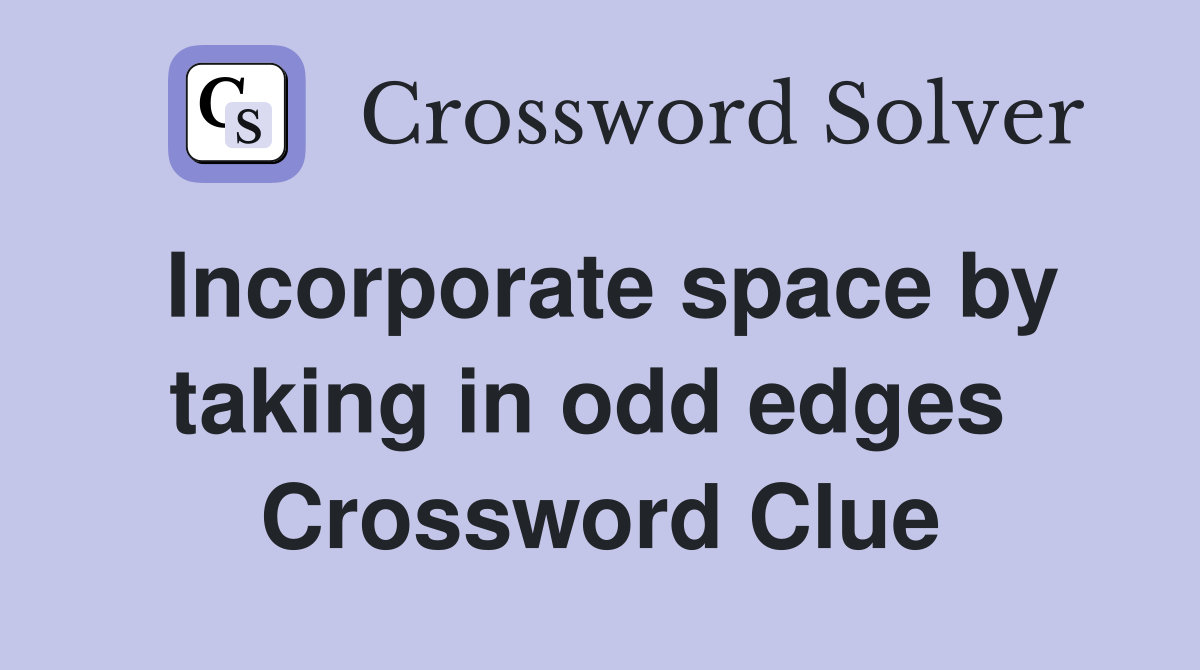 Incorporate space by taking in odd edges  Crossword Clue