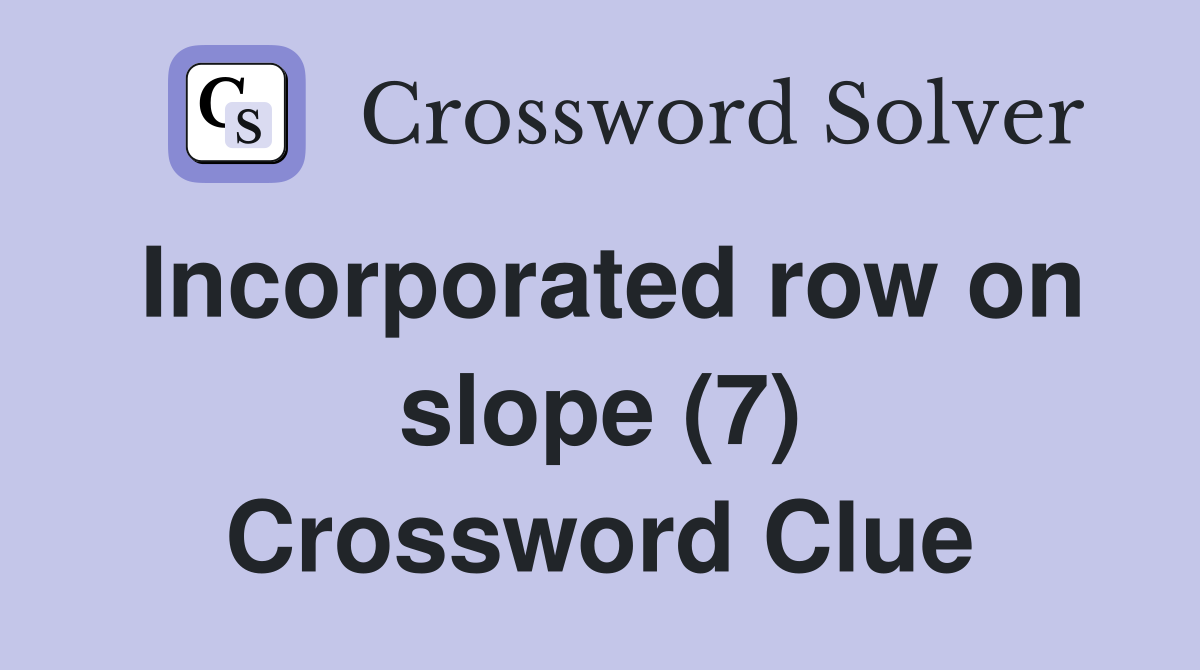 Incorporated row on slope (7) Crossword Clue