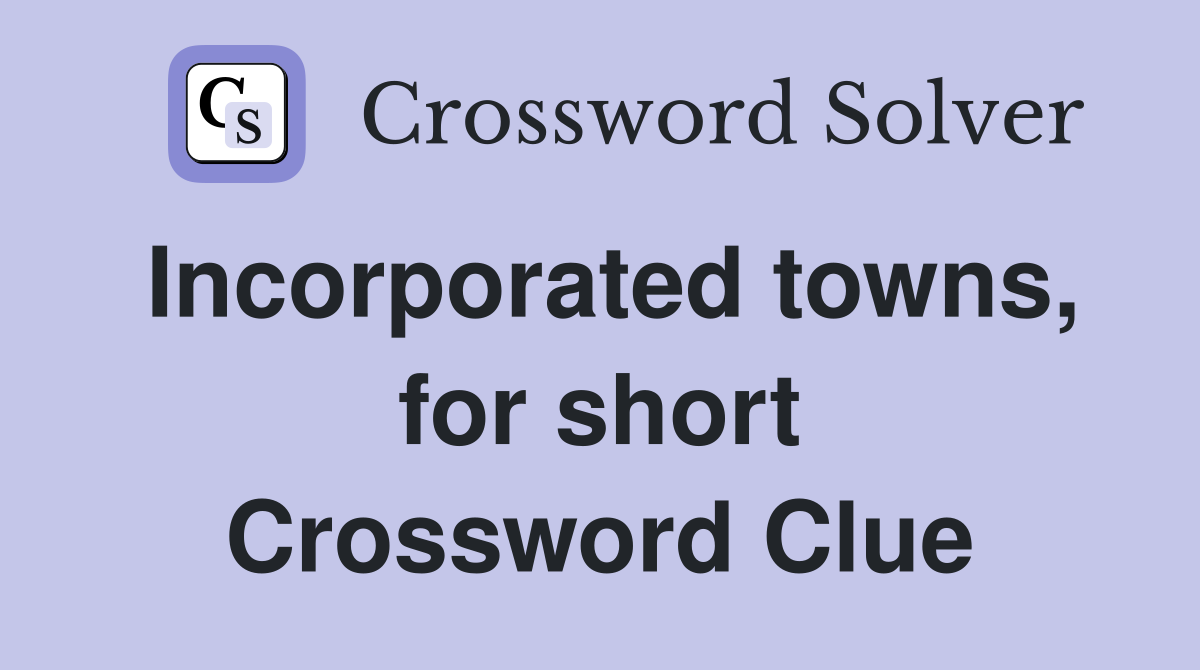 Incorporated towns, for short Crossword Clue