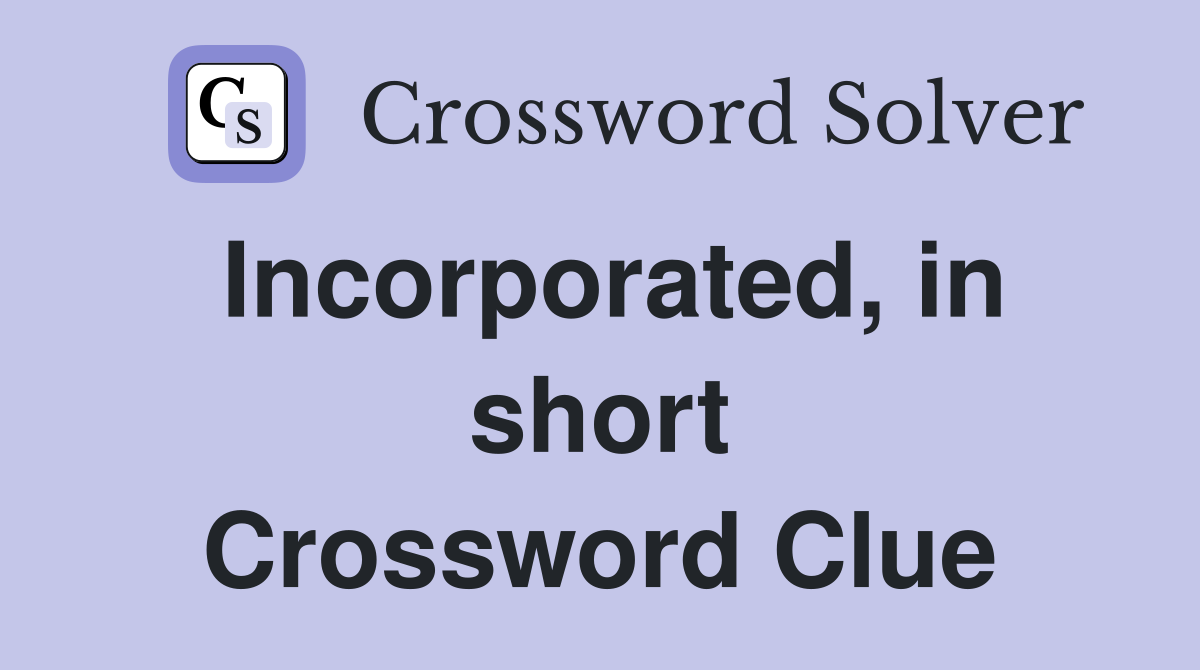 Incorporated, in short Crossword Clue