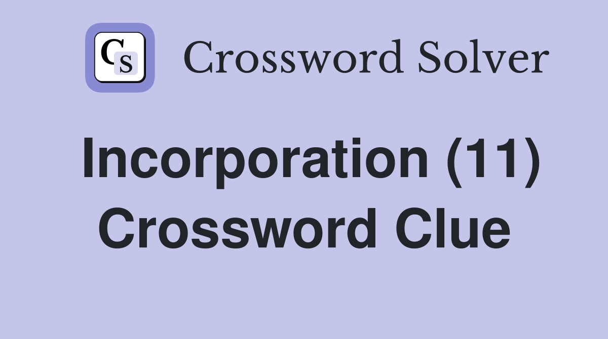 Incorporation (11) Crossword Clue