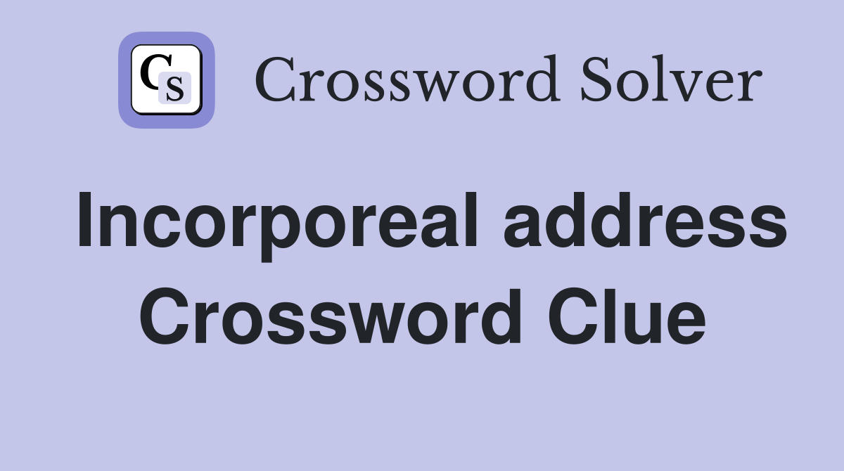 Incorporeal address Crossword Clue