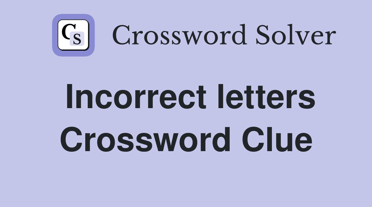 Incorrect letters Crossword Clue