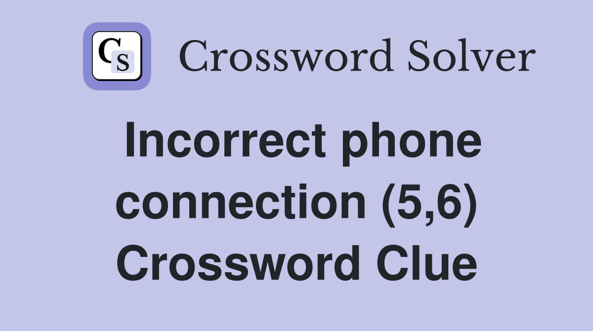 Incorrect phone connection (5,6) Crossword Clue