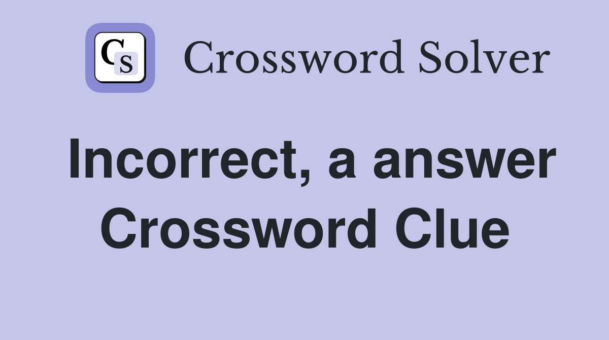 Incorrect, a answer Crossword Clue