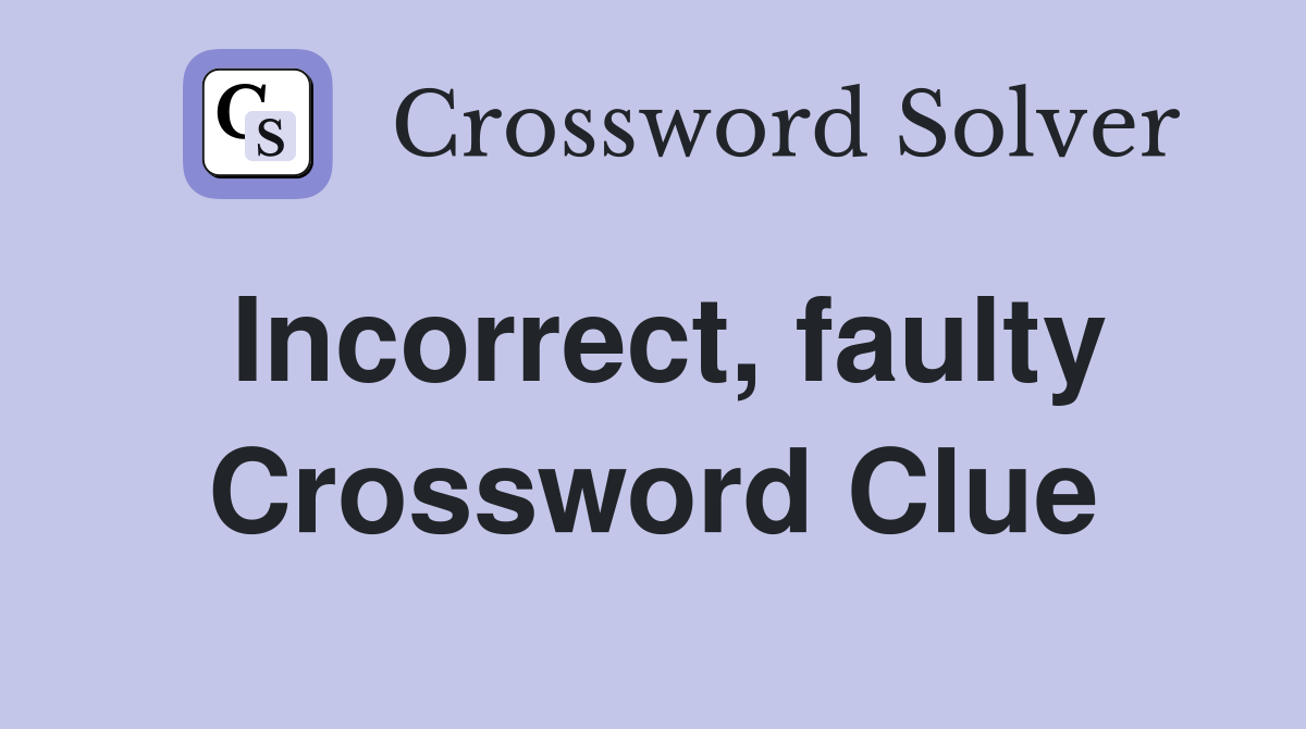 Incorrect, faulty Crossword Clue