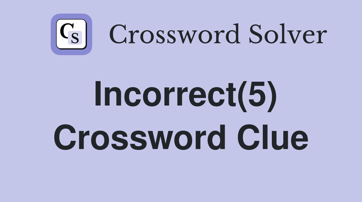 Incorrect(5) Crossword Clue