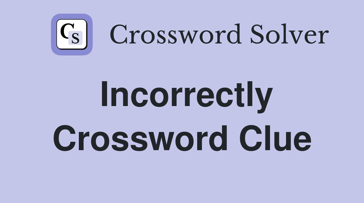Incorrectly Crossword Clue