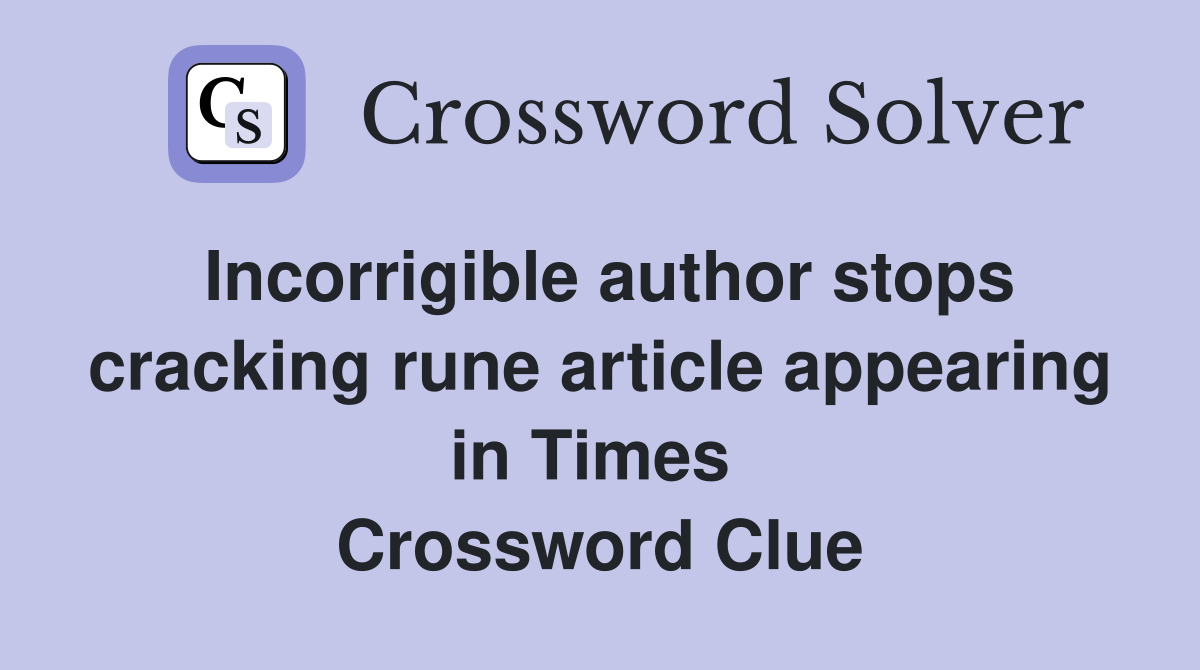 Incorrigible author stops cracking rune article appearing in Times  Crossword Clue