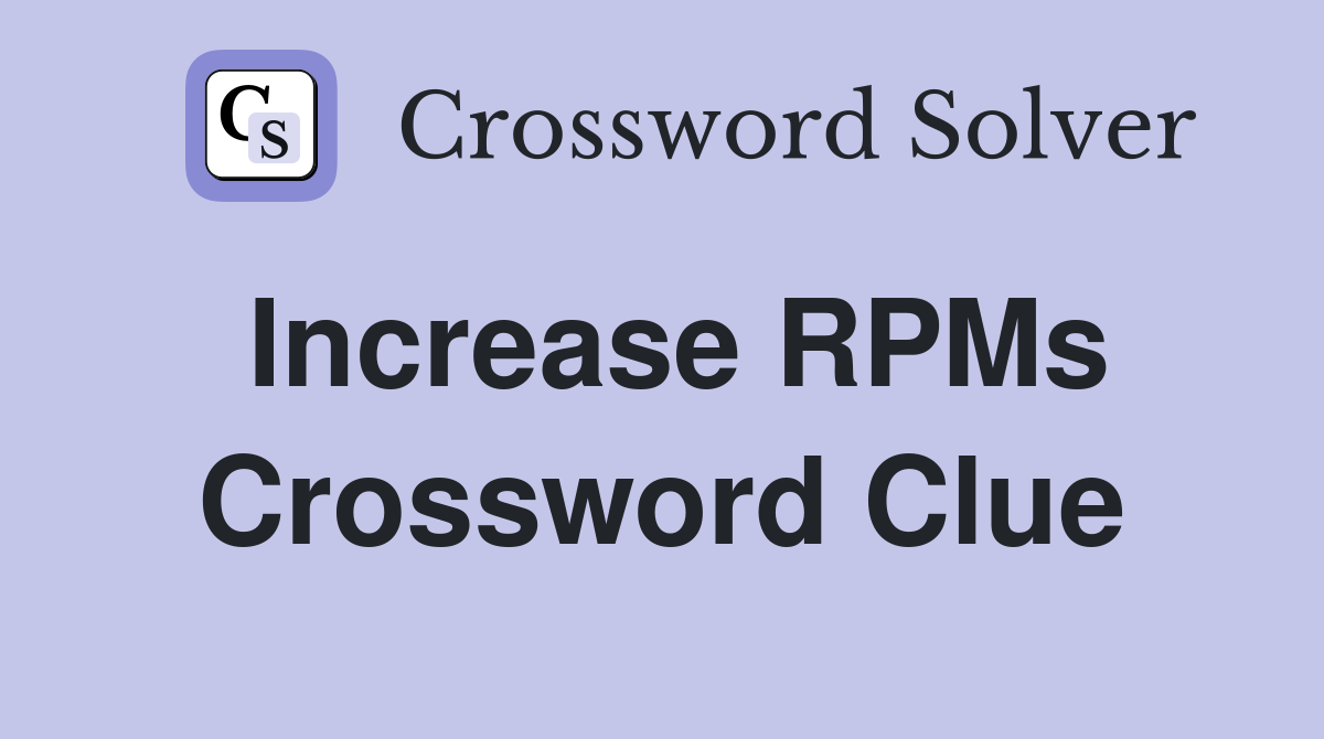 Increase RPMs Crossword Clue