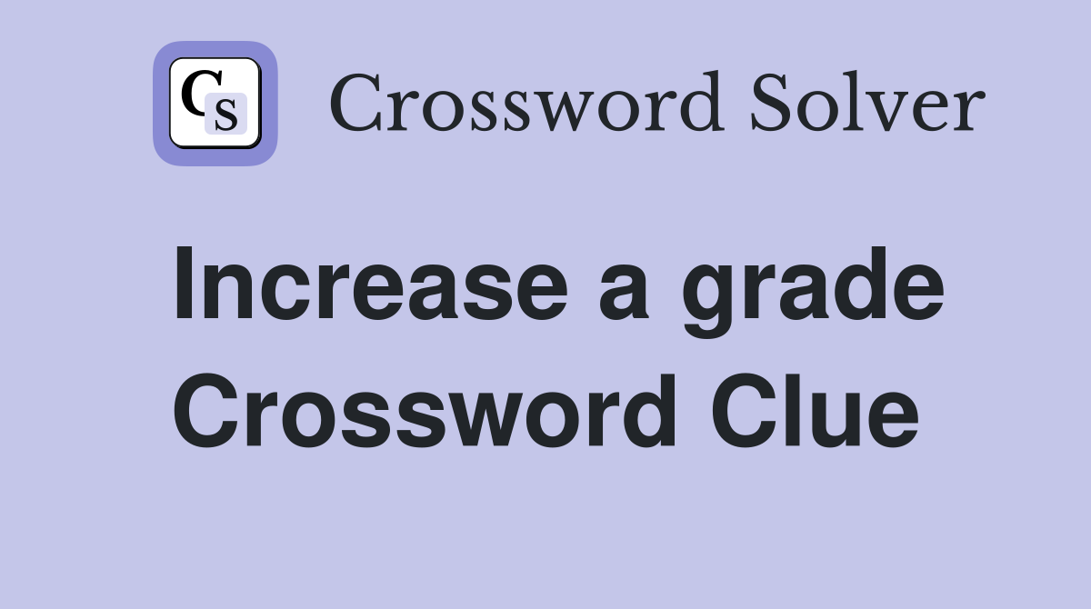 Increase a grade Crossword Clue