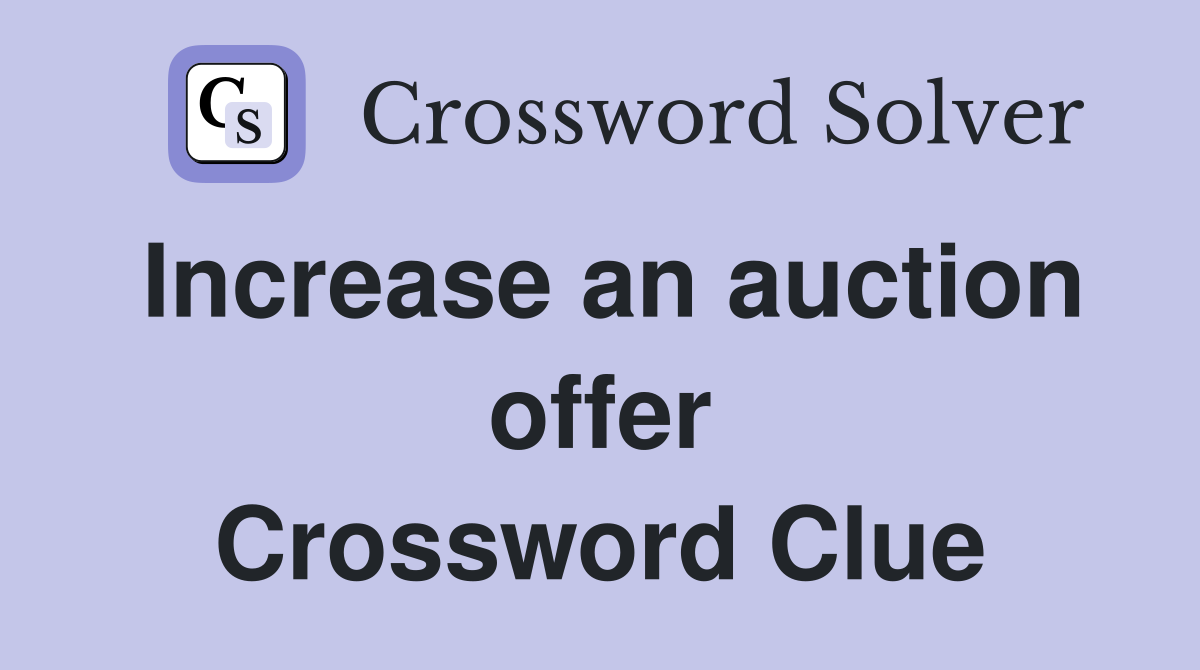 Increase an auction offer Crossword Clue