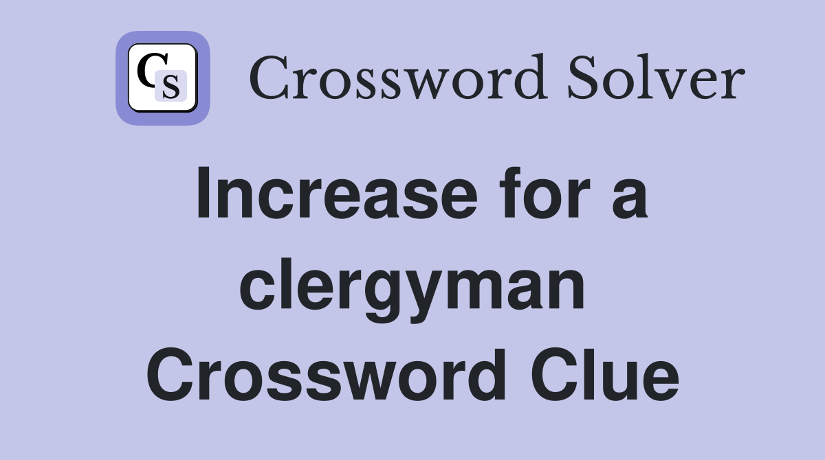 Increase for a clergyman Crossword Clue