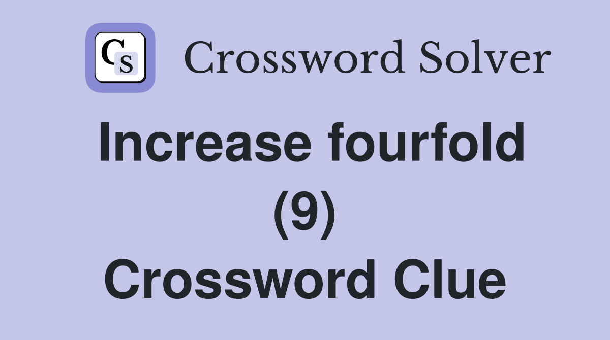 Increase fourfold (9) Crossword Clue