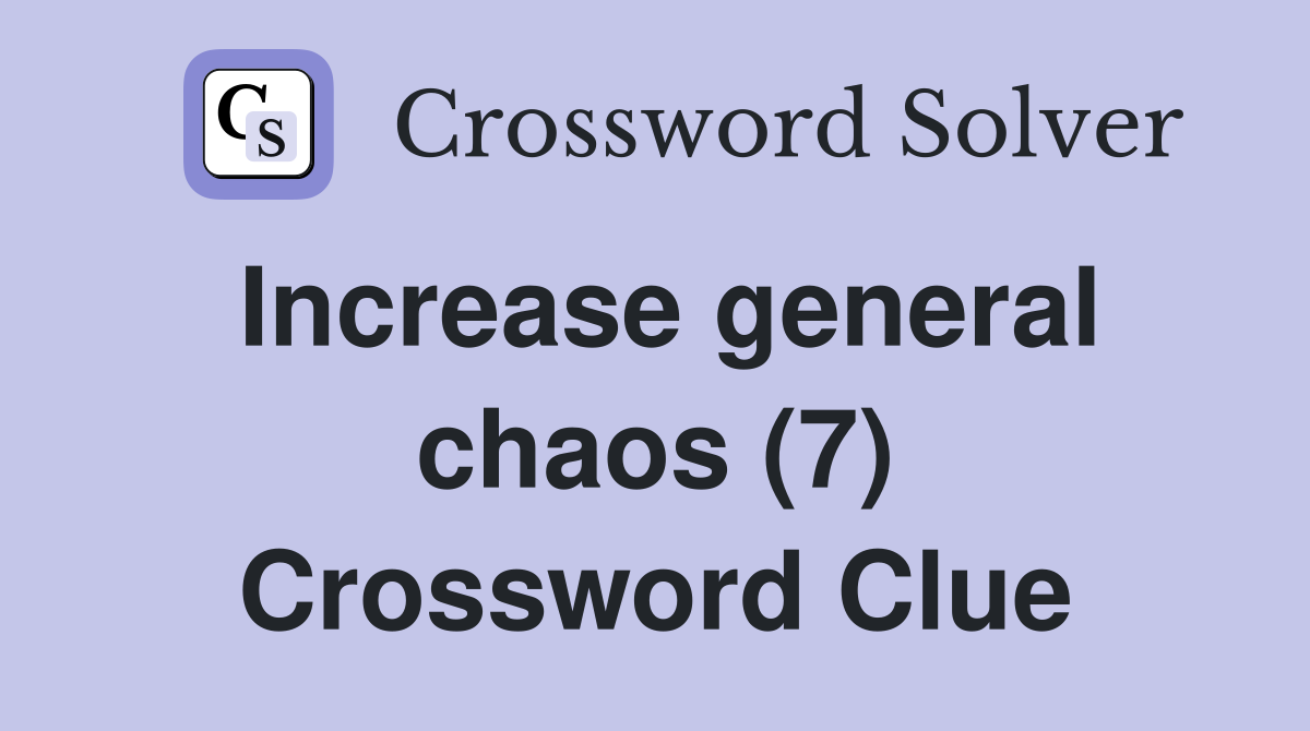 Increase general chaos (7) Crossword Clue