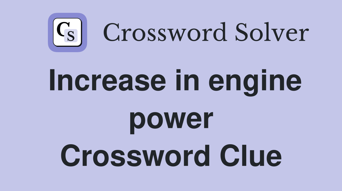 Increase in engine power Crossword Clue