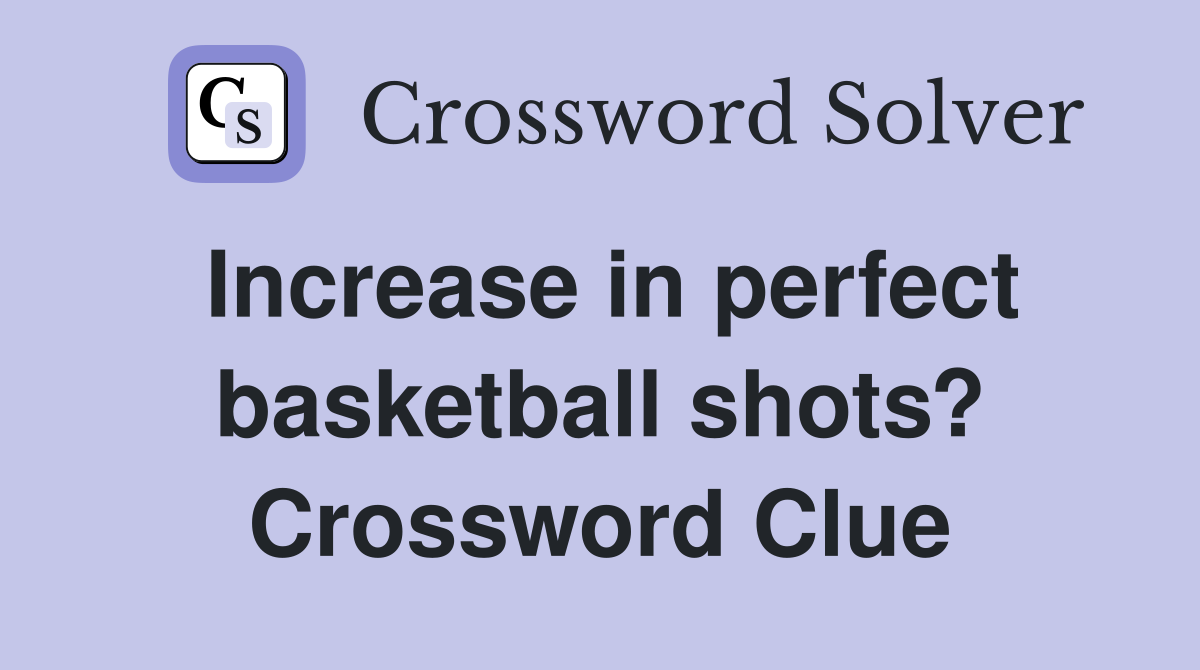 Increase in perfect basketball shots? Crossword Clue