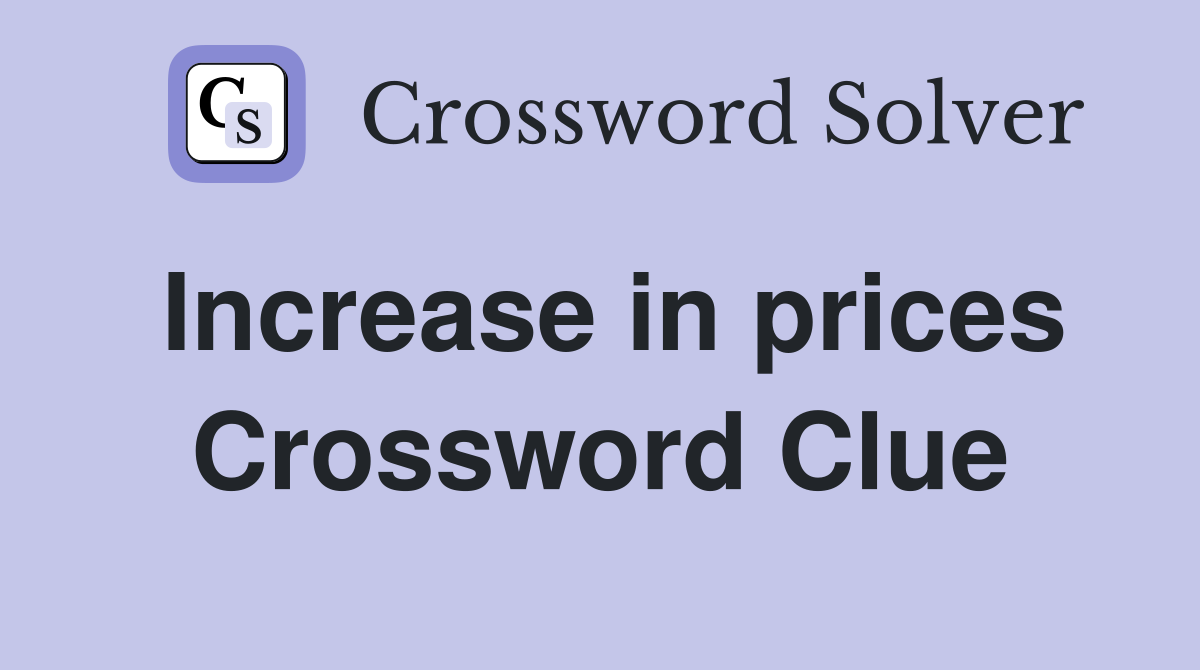 Increase in prices Crossword Clue