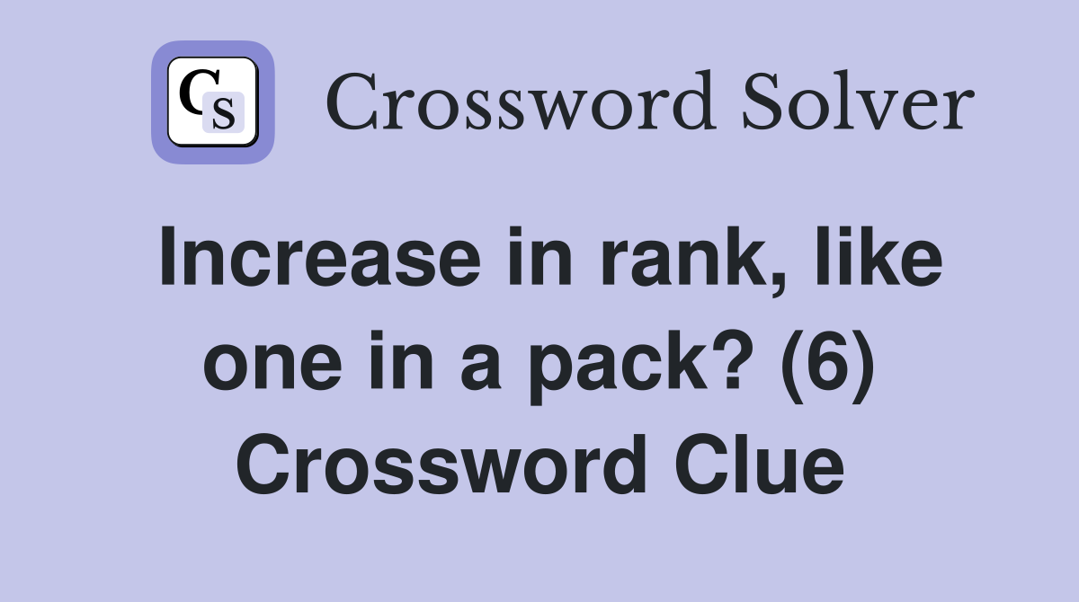 Increase in rank, like one in a pack? (6) Crossword Clue